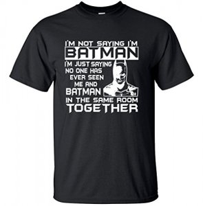 I'm not saying I'm Bathman t-shirt