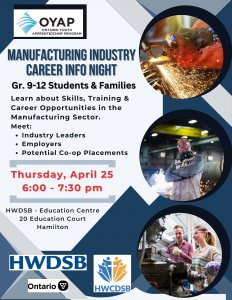 HWDSB is excited to invite secondary students and families to a Manufacturing Industry Trades  Night! The event gives students who are interested in manufacturing careers the opportunity to network with employers and learn about potential co-op and career opportunities. The event takes place Thursday, April 25 from 6-7 p.m. at the HWDSB Education Centre (20 Education Court, Hamilton).
