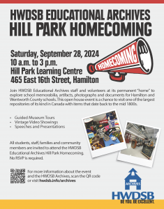 Join HWDSB Educational Archives staff and volunteers at its permanent “home” to explore school memorabilia, artifacts, photographs and documents for Hamilton and Wentworth County schools. This open house event is a chance to visit one of the largest repositories of its kind in Canada with items that date back to the mid 1800s.  